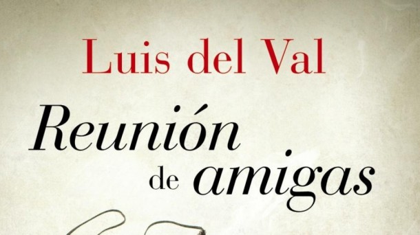 Luis del Val y su 'Reunión de amigas'