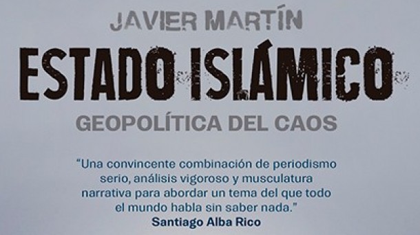 'Estado Islámico. Geopolítica del caos' por Javier Martín