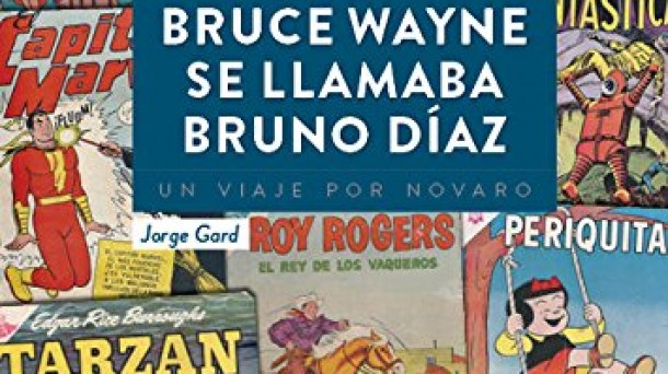 'Cuando Bruce Wayne se llamaba Bruno Díaz', de Jorge Gard