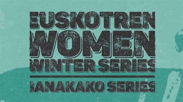 Euskotren Women Winter Series y Banakako Series, los lunes por la noche en ETB1 y eitb.eus