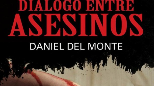 Hablamos con Daniel del Monte, autor de 'Diálogo entre asesinos'  