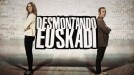 'Desmontando Euskadi', hoy, en ETB-2