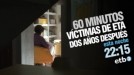 'Víctimas de ETA, dos años después', hoy, en '60 Minutos'
