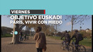'París, vivir con miedo', el viernes, en 'Objetivo Euskadi'