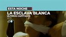 Últimos capítulos de 'La esclava blanca', esta noche, en ETB2