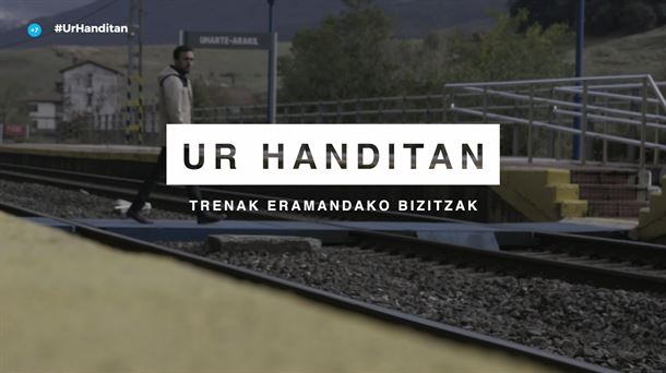 'Trenak eramandako bizitzak', el martes, en 'Ur Handitan' en ETB1 y eitb.eus