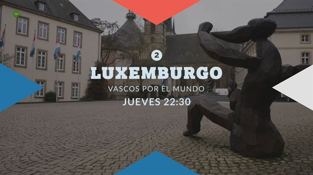 Luxemburgo, próximo destino de 'Vascos por el Mundo'