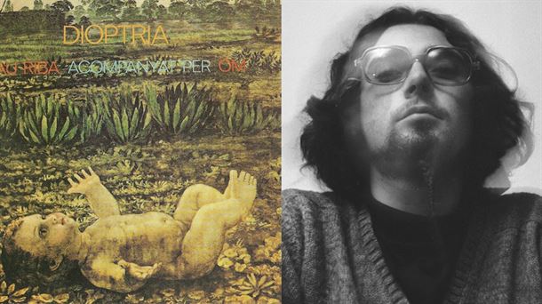 Monográfico sobre el álbum "Dioptría" (1970) de Pau Riba, reeditado casi 50 años después