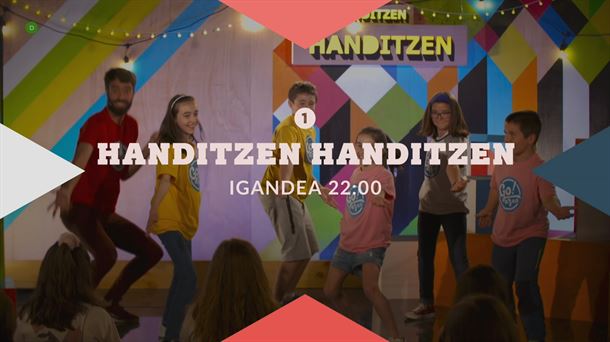 EiTBko Bilbo egoitza bisitatuko du igandean 'Handitzen Handitzen' saioak