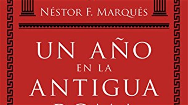 "Un año en la antigua Roma". Néstor F. Marqués. Ed Espasa