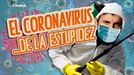 El coronavirus... ¡De la estupidez!