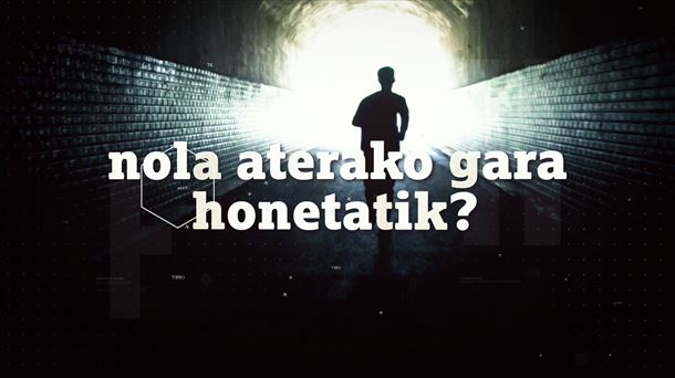 'Nola aterako gara honetatik?'
