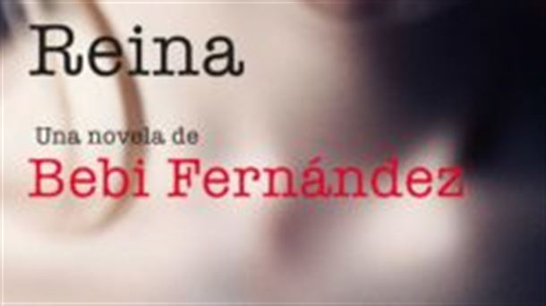 “Reina”, la segunda novela de Bebi Fernández