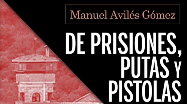 Portada del libro de Manuel Avilés "De prisiones, putas y pistolas"