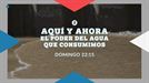 El poder del agua que consumimos, esta noche, en ''Aquí y Ahora''