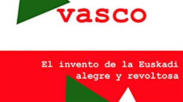 El invento de la Euskadi alegre y revoltosa