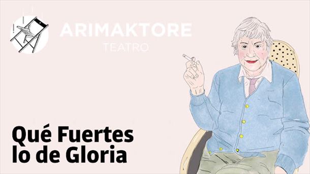 "Qué Fuertes lo de Gloria" el sábado 27 y domingo 28 en la sala Arimaktore de Barakaldo 