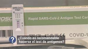 ¿Cuándo debemos hacernos un test de antígenos?