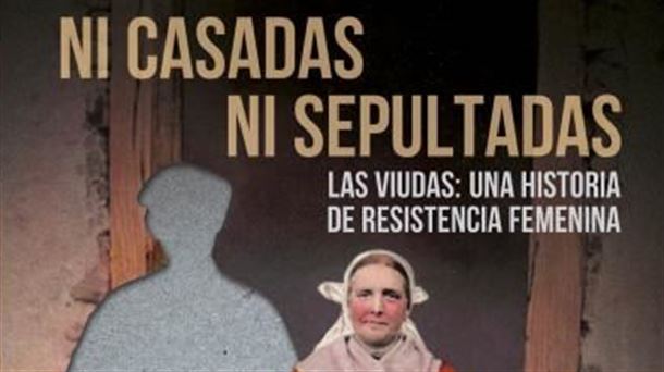 "Ni casadas, ni sepultadas": una historia de resistencia femenina
