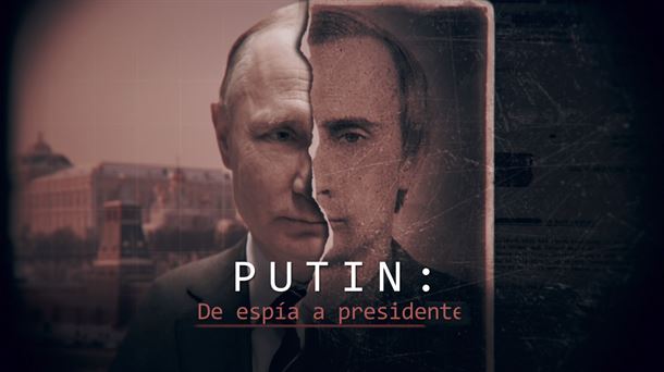 'Putin: de espia a presidente'