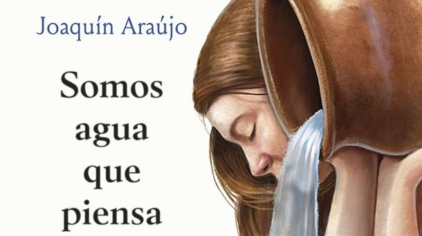 Imagen de la portada de 'Somos agua que piensa' (Editorial Crítica | Planeta de Libros)