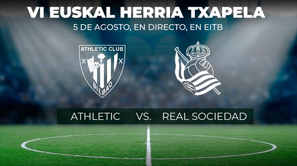 La VI. Euskal Herria Txapela, Athletic vs Real Sociedad, en directo