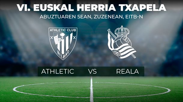 VI. Euskal Herria Txapelketa, Athletic vs Reala, zuzenean