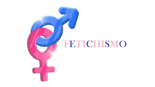 ¿Qué es el fetichismo y qué clases de fetichismos hay?