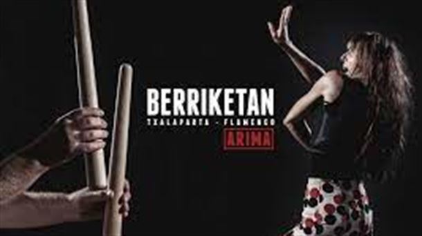 Arima Berriketan: flamenco y txalaparta se dan la mano en un espectáculo que reúne lo mejor de dos culturas