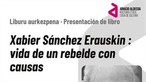 'Xabier Sánchez Erauskin, vida de un rebelde con causas'