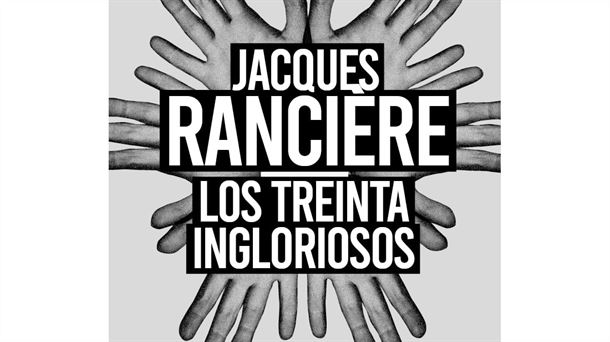 "Los 30 ingloriosos". Jacques Ranciere