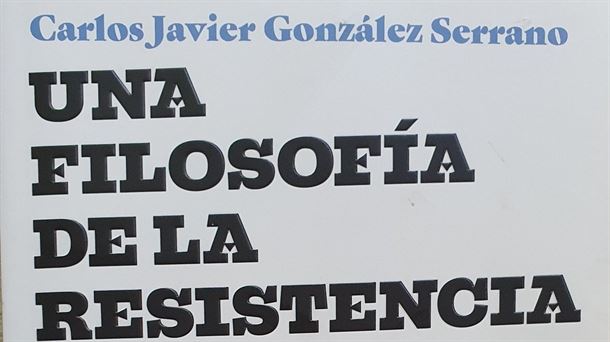 Portada del libro 'Una filosofia de la resistencia' de Carlos Javier Gonzalez