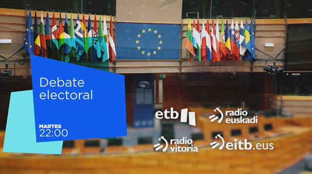 Segundo debate electoral de las europeas, este martes, en ETB2, Radio Euskadi, Radio Vitoria y eitb.eus