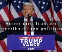 Hauek dira Trumpek ezarriko dituen politikak