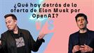 ¿Qué hay detrás de la oferta de Elon Musk por OpenAI?