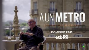 ETB2 estrena A Un Metro, un nuevo espacio de entrevistas presentado por Juan Carlos Etxeberria