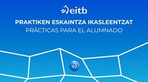 Praktiken eskaintza ikasleentzat EITB Median